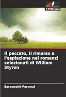Il peccato, il rimorso e l'espiazione nei romanzi selezionati di William Styron (Italian Edition) 620902307X Book Cover