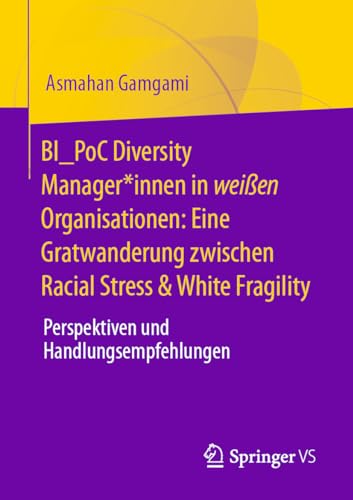 BI_PoC Diversity Manager*innen in weißen Organisationen: Eine Gratwanderung zwischen Racial Stress & White Fragility: Perspektiven und Handlungsempfehlungen