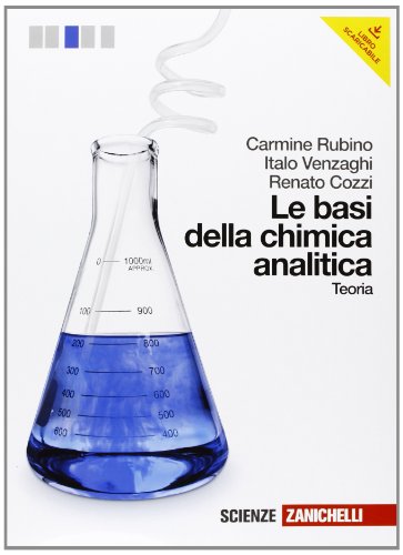 Le basi della chimica analitica. Teoria. Per le Scuole superiori. Con espansione online Le basi della chimica analitica. Teoria. Per le Scuole superiori. Con espansione online
