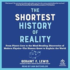 The Shortest History of Reality Audiobook By Geraint F. Lewis cover art