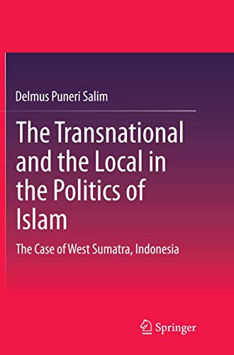 The Transnational and the Local in the Politics of Islam: The Case of West Sumatra, Indonesia