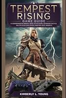 Tempest Rising Game Guide: A Comprehensive Manual book to Factions, Advanced Tactics, Multiplayer Challenges, and Pro-Level Insights (Game On 2025: ... for the Hottest Releases and Hidden Gems) B0F5P41ZJL Book Cover