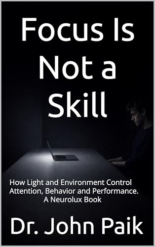 Focus Is Not a Skill: How Light and Environment Control