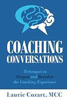 Coaching Conversations: Techniques to Deepen and Broaden the Coaching Experience 164184759X Book Cover