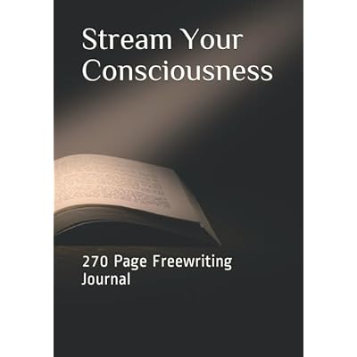 Stream Your Consciousness: 270 Page Freewriting Journal