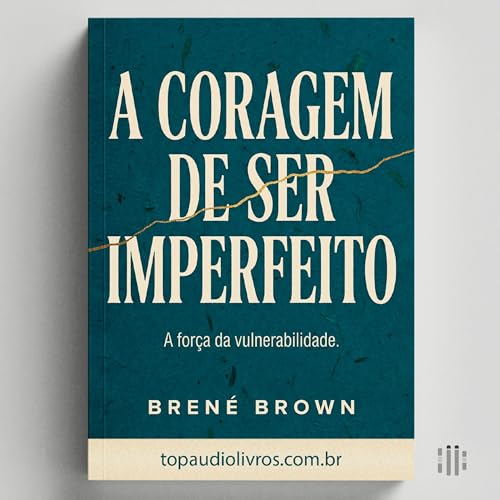 A FOR&Ccedil;A DA VULNERABILIDADE: Como Abandonar a Perfei&ccedil;&atilde;o e Reivindicar sua Vida (Guia de Bren&eacute; Brown)