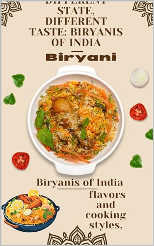 Biryani's of India flavors and cooking styles: Different State Different Taste Biryani's of India