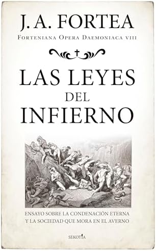 Las leyes del infierno; Ensayo sobre la condenación eterna y la sociedad que mora en el averno (Fortenieana Opera Daemoniaca)