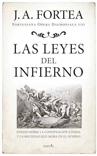 Las leyes del infierno; Ensayo sobre la condenación eterna y la sociedad que mora en el averno (Fortenieana Opera Daemoniaca)