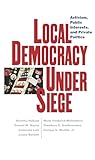 Local Democracy Under Siege: Activism, Public Interests, and Private Politics