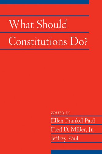 What Should Constitutions Do? (Social Philosophy and Policy Book 28)