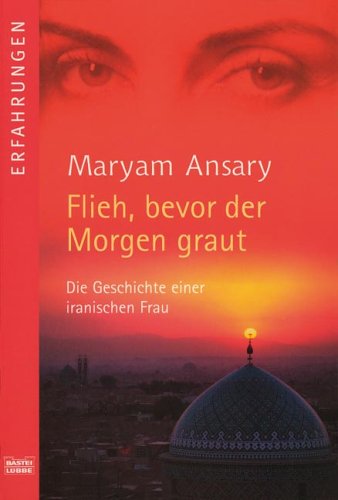 Flieh, bevor der Morgen graut: Die Geschichte einer iranischen Frau (Erfahrungen. Bastei Lübbe Taschenbücher)