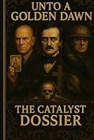 Unto A Golden Dawn: The Catalyst Dossier: A Visual Introduction to the Office of Anomalous Phenomena (The Unto a Golden Dawn Archives) B0F66LCMVG Book Cover