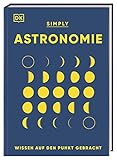 SIMPLY. Astronomie: Wissen auf den Punkt gebracht. Visuelles Nachschlagewerk zu den Zusammenhängen...