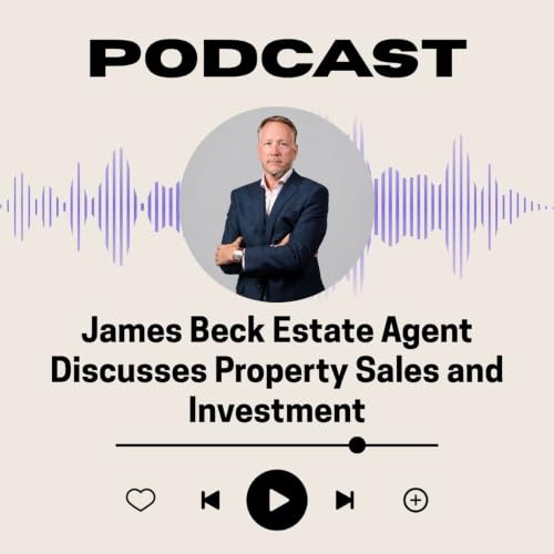 James Beck Estate Agent Discusses Property Sales and Investment