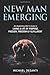 New Man Emerging: An Awakening ManÃÂ¢Ãâ¬Ãâ¢s Guide to Living a Life of Purpose, Passion, Freedom & Fulfillment
