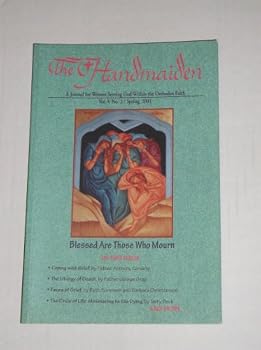 Single Issue Magazine The Handmaiden: A Journal for Women Serving God within the Orthodox Tradition, Vol. V, No. 2 / Spring 2001 Book