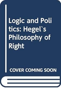 Hardcover Logic and Politics: Hegel`s Philosophy of Right Book