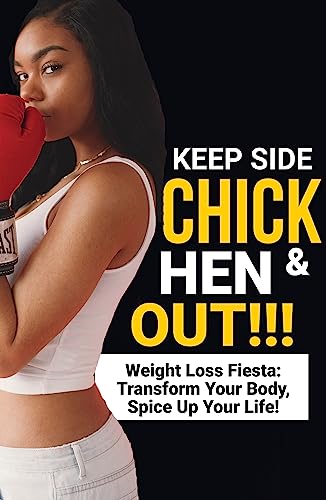 Keep Side Chick & Hen Out: Weight Loss Fiesta: Transform Your Body, Spice Up Your Life