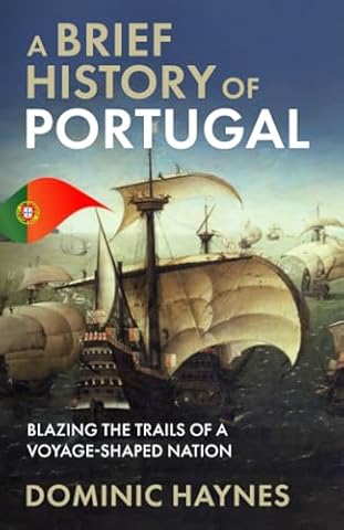 A Brief History of Portugal: Blazing the Trail of a Voyage-Shaped Nation