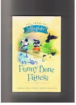 Unknown Binding Funny Bone Fitness (Let There Be Laughter: Inspirational Stories, Quotes & Quips) Book