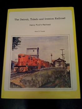 Hardcover The Detroit, Toledo and Ironton Railroad: Henry Fords Railroad Book
