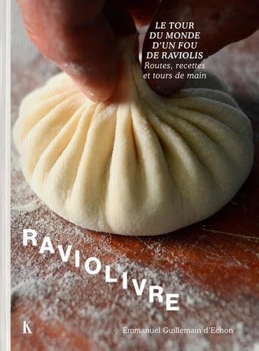 Raviolivre: Le tour du monde fou du ravioli. Routes, recettes et tours de main