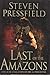 Last of the Amazons: A Novel