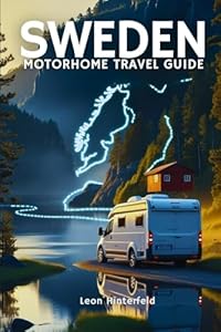 SWEDEN MOTORHOME TRAVEL GUIDE: 7 Scenic Road Trip Routes for an Off-the-Grid Escape Into Nordic Nature (Road Trip Guide)