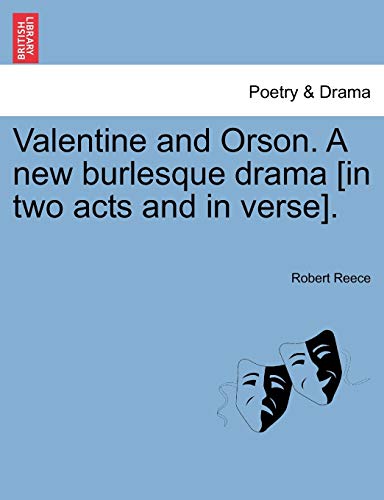 Valentine and Orson. a New Burlesque Drama [In Two Acts and in Verse].