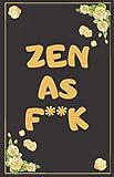 ZEN AS FUCK: A Journal for Practicing the Mindful,funny F*ck Journals, Practicing Zen,Zen as F*ck Journals,