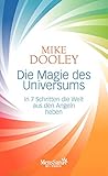 Die Magie des Universums: In 7 Schritten die Welt aus den Angeln heben - Mike Dooley