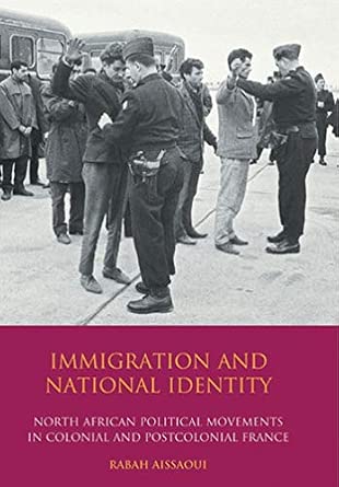 Immigration and National Identity: North African Political Movements in Colonial and Postcolonial France: v. 4-Wow! eBook