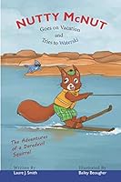 Nutty McNut Goes on Vacation and Tries to Waterski: "The Adventures of a Daredevil Squirrel" 0692147551 Book Cover