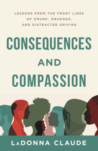 Consequences and Compassion: Lessons from the Front Lines of Drunk, Drugged, and Distracted Driving