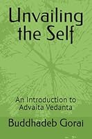 Unvailing the Self: An Introduction to Advaita Vedanta B0F5Q2P7YY Book Cover
