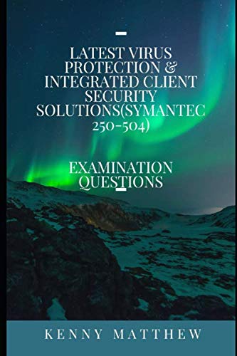 Latest Virus Protection & Integrated Client Security Solutions (Symantec 250-504) Examination Questions