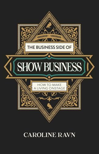 The Business Side of Show Business: How to Make a Living Onstage