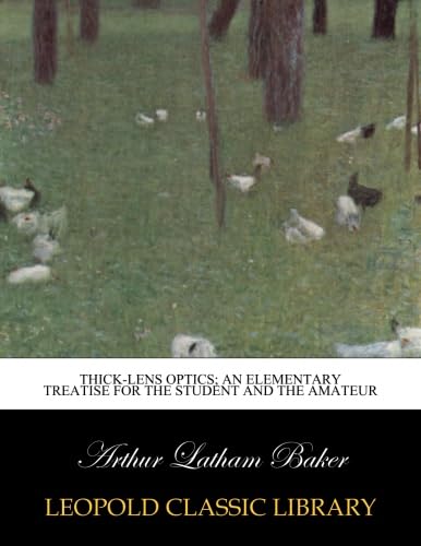Thick-lens optics; an elementary treatise for the student and the amateur