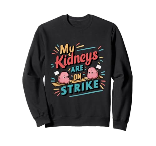 My Kidneys Are On Strike Kidney Patients Health Advocacy Sweatshirt