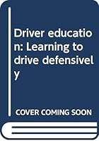 Driver education: Learning to drive defensively B0007EVWK6 Book Cover