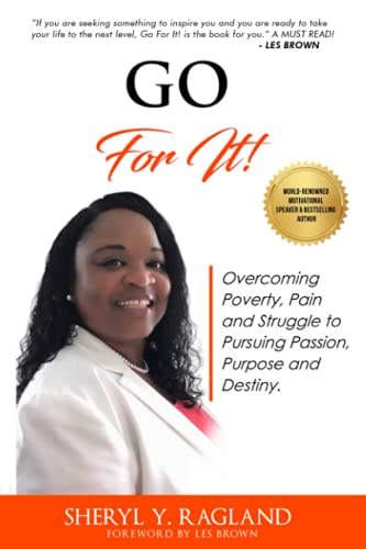 Go For It!: Overcoming Poverty, Pain and Struggle to Pursuing Passion, Purpose and Destiny