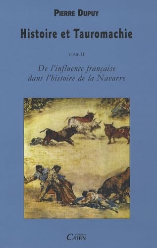 Histoire et Tauromachie: Tome 2, De l'influence française dans l'histoire de la Navarre: Tome II