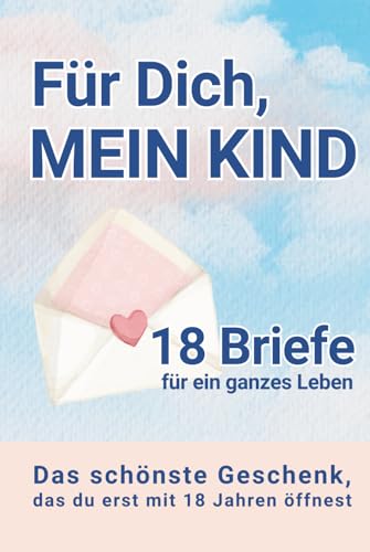 Für Dich, mein Kind - Das liebevollste Geschenk zur Geburt: Ein Erinnerungsbuch mit 18 Briefen zum Festhalten von Liebe, Fotos und Momenten von 0 bis 18 Jahren.