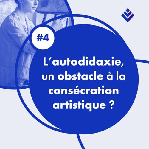 4. L'autodidaxie, un obstacle &agrave; la cons&eacute;cration artistique ?