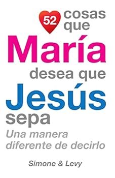 52 Cosas Que Maria Desea Que Jesus Sepa: Una Manera Diferente de Decirlo