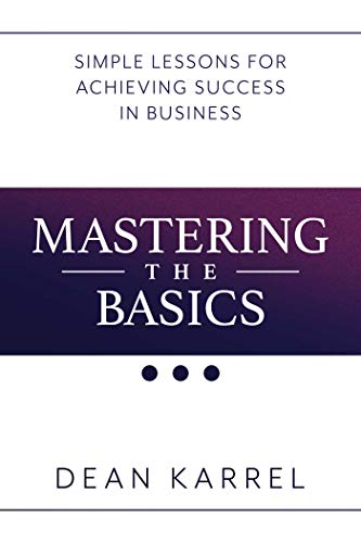 Mastering The Basics: Simple Lessons For Achieving Success In Business