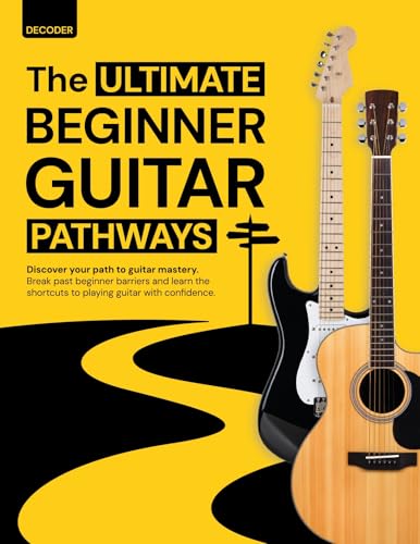 Ultimate Beginner Guitar Pathways: The Complete Step-by-Step Guitar Book for Beginners - Learn Chords, Strumming & Songs with Clear Color Graphics + 100 Free Resources