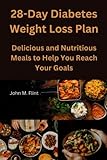 28-Day Diabetes Weight Loss Plan: Delicious and Nutritious Meals to Help You Reach Your Goals