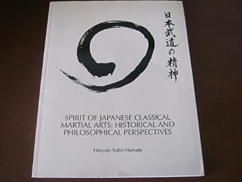 Spirit of Japanese Classical Martial Arts: Historical and Philosophical Perspectives